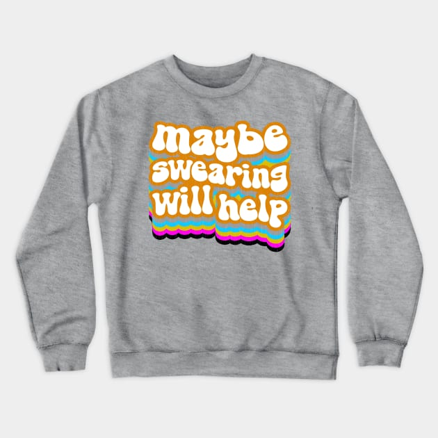 Maybe Being an Adult Wi--Nah. Maybe Swearing Will Help Crewneck Sweatshirt by Xanaduriffic